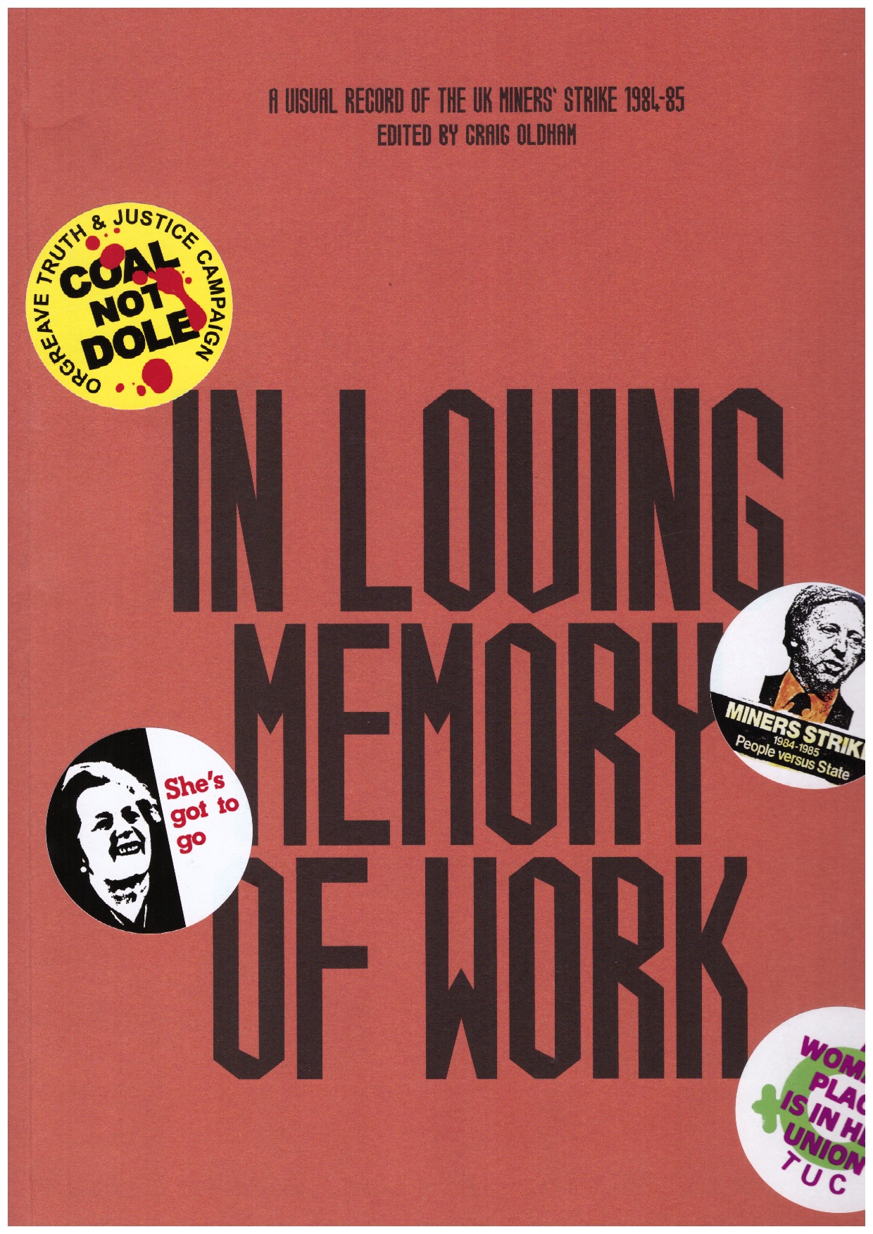 OLDHAM, Craig (ed.)  - In Loving Memory Of Work: A Visual Record of The UK Miners’ Strike, 1984-85